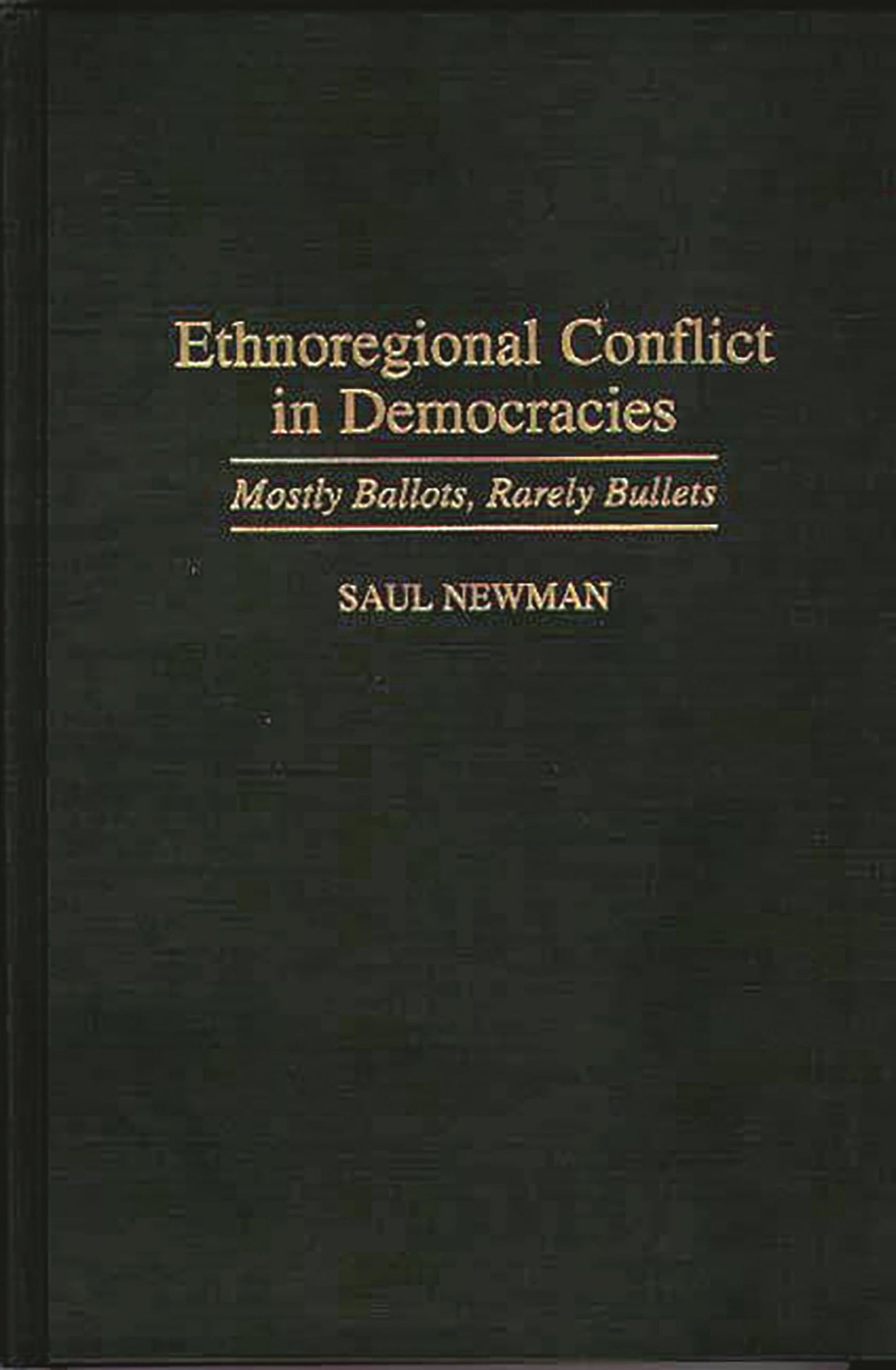 Ethnoregional Conflict in Democracies: Mostly Ballots, Rarely Bullets (Contributions in Political Science)