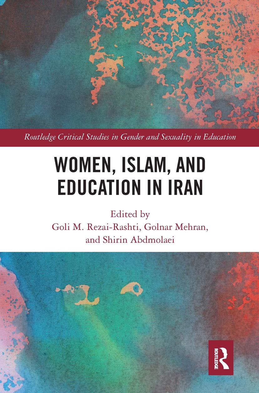 Women, Islam and Education in Iran (Routledge Critical Studies in Gender and Sexuality in Education)