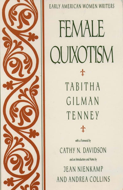 Female Quixotism: Exhibited in the Romantic Opinions and Extravagant Adventures of Dorcasina Sheldon (Early American Women Writers)