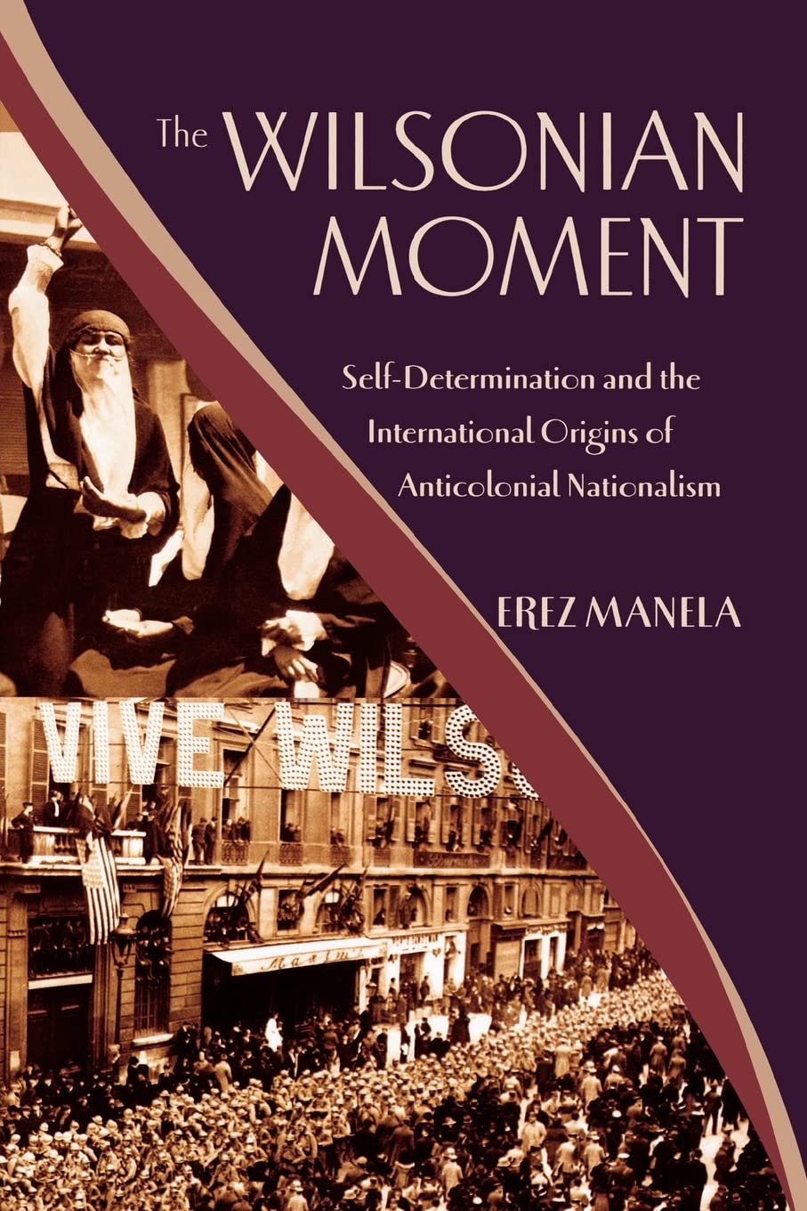 The Wilsonian Moment: Self-Determination and the Internation