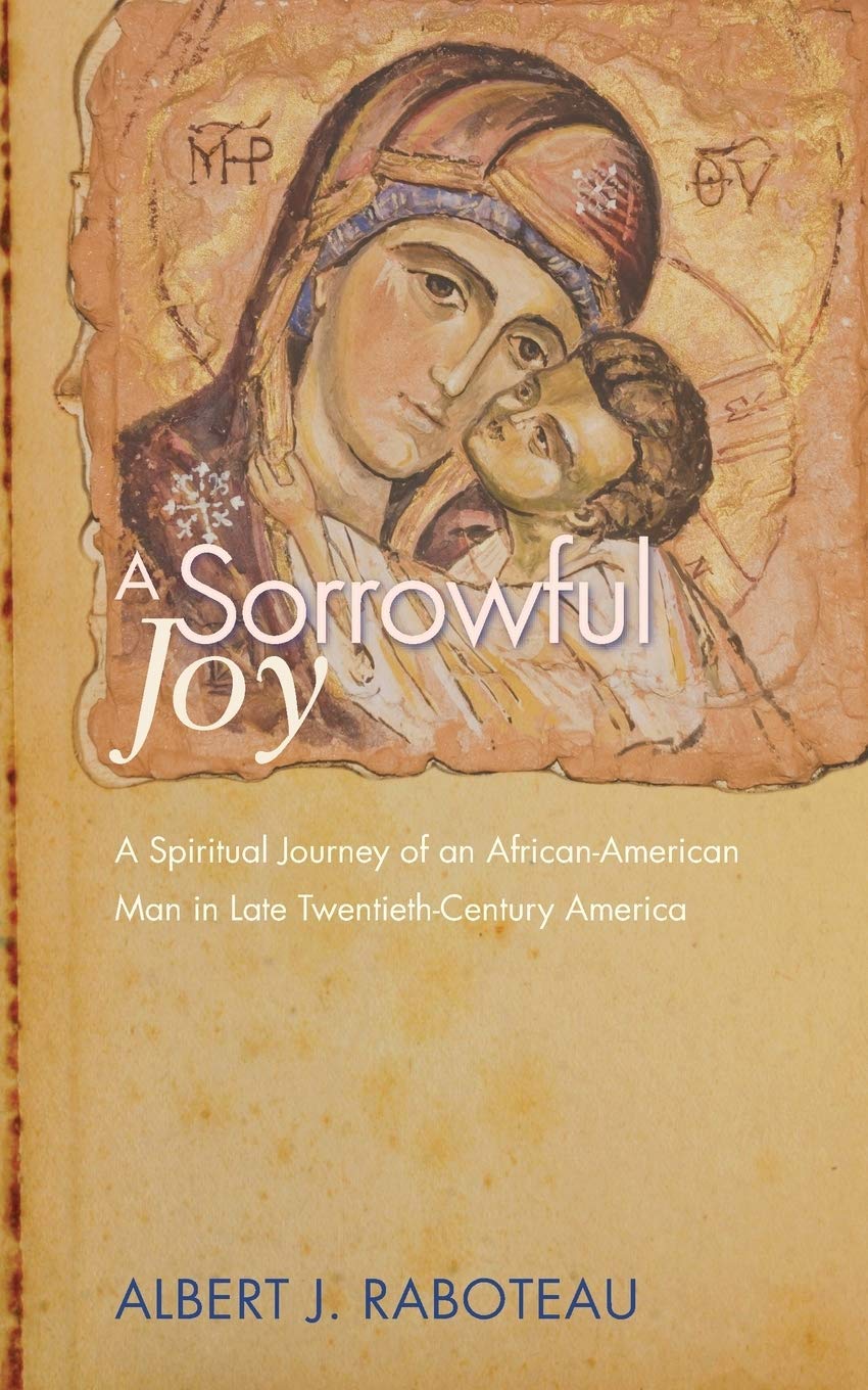 A Sorrowful Joy: A Spiritual Journey of an African-American Man in Late Twentieth-Century America