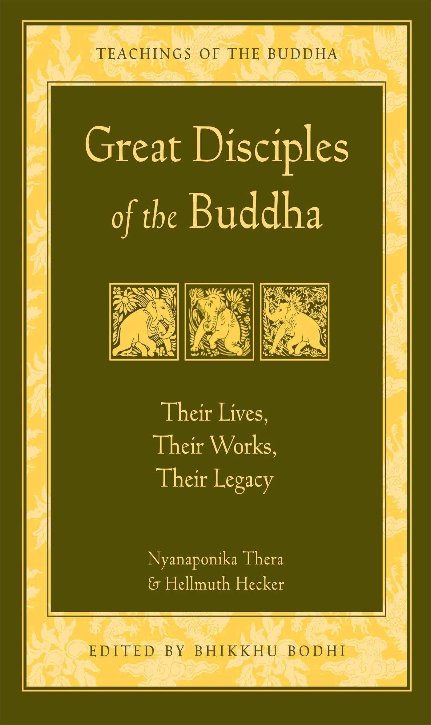 Great Disciples of the Buddha: Their Lives, Their Works, Their Legacy (The Teachings of the Buddha)