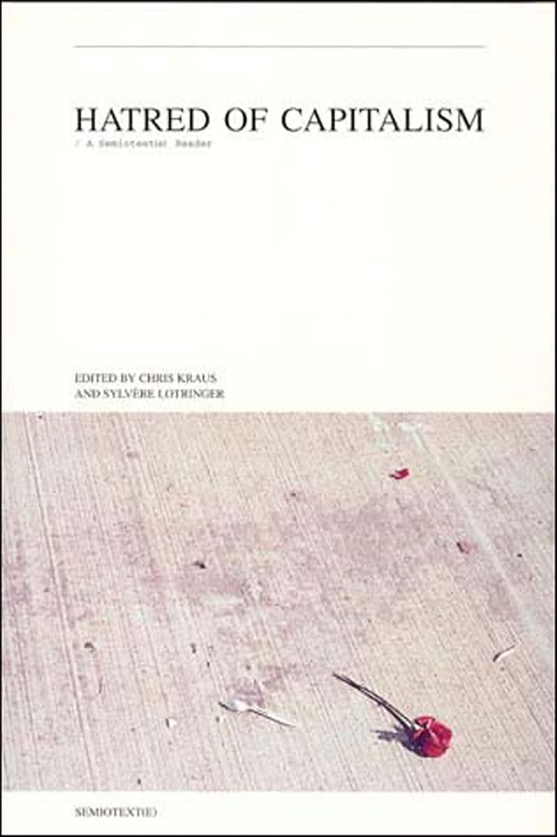 Hatred of Capitalism: A Semiotext(e) Reader