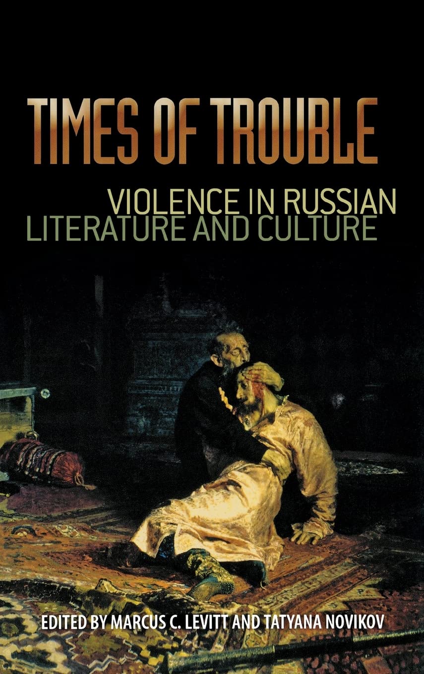 Times of Trouble: Violence in Russian Literature and Culture