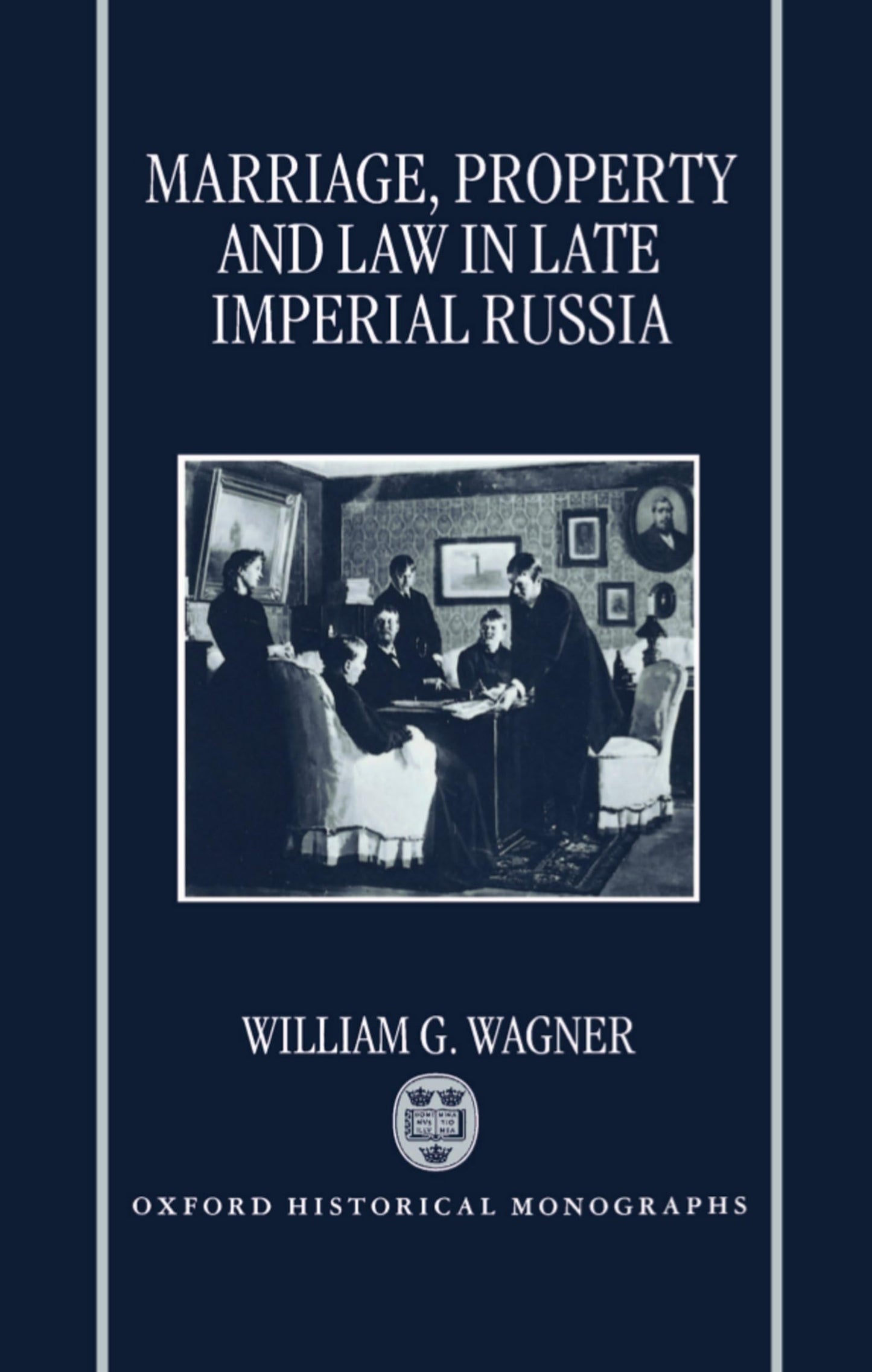 Marriage, Property, and Law in Late Imperial Russia (Oxford Historical Monographs)