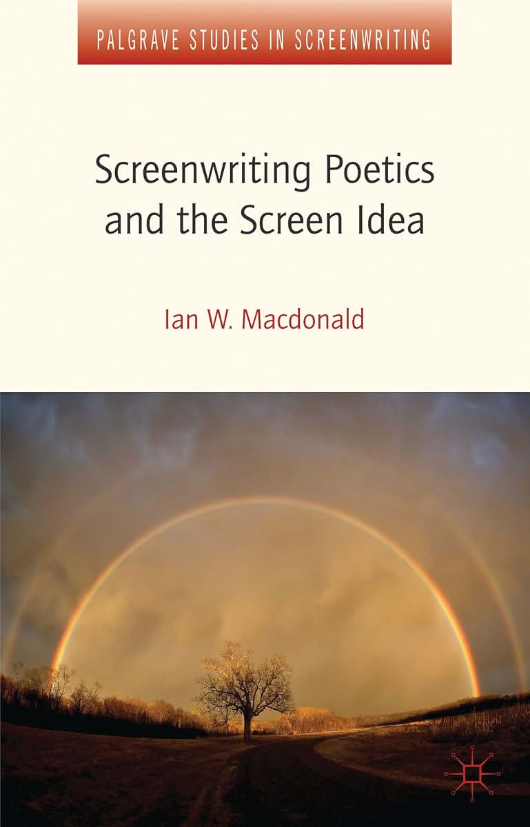 Screenwriting Poetics and the Screen Idea (Palgrave Studies in Screenwriting)