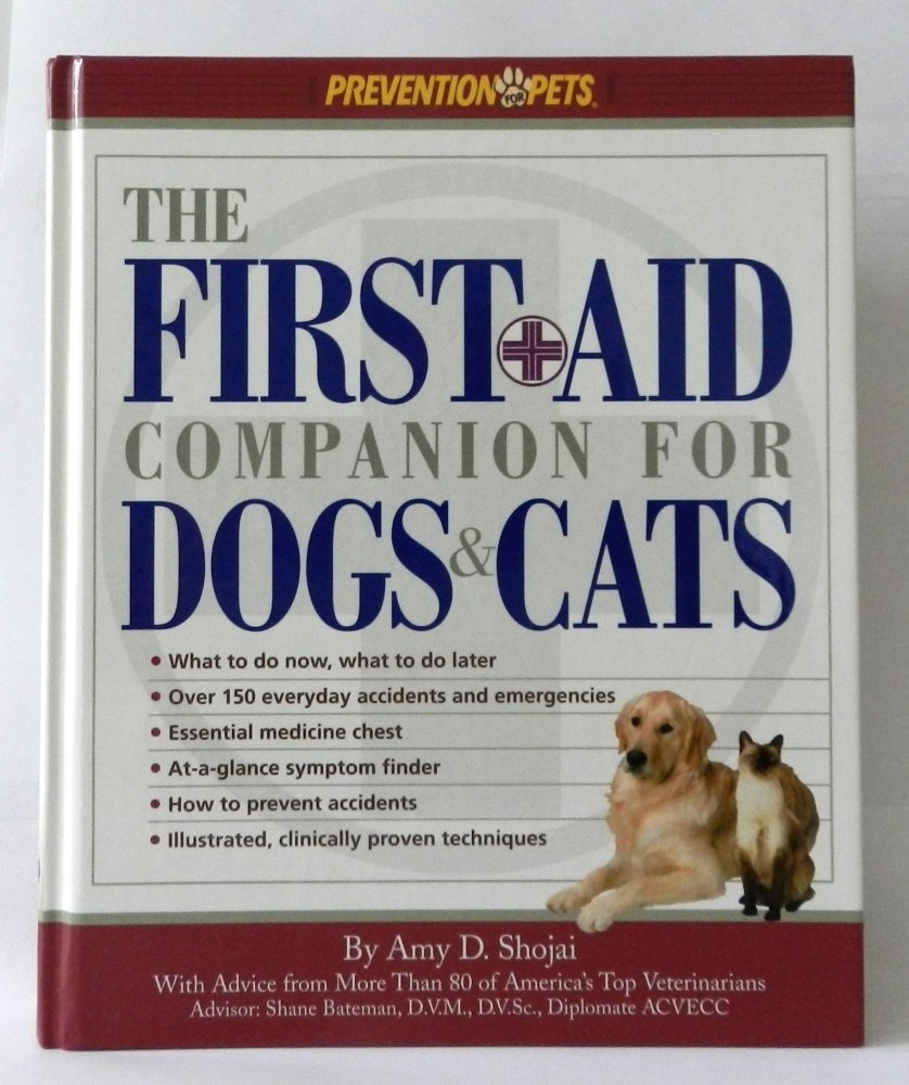 The First-Aid Companion for Dogs and Cats: What to Do Now, What to Do Later, over 150 Everyday Accidents and Emergencies, Essential Medicine Chest, At-A-Glance Symptom Finder, How to Prevent