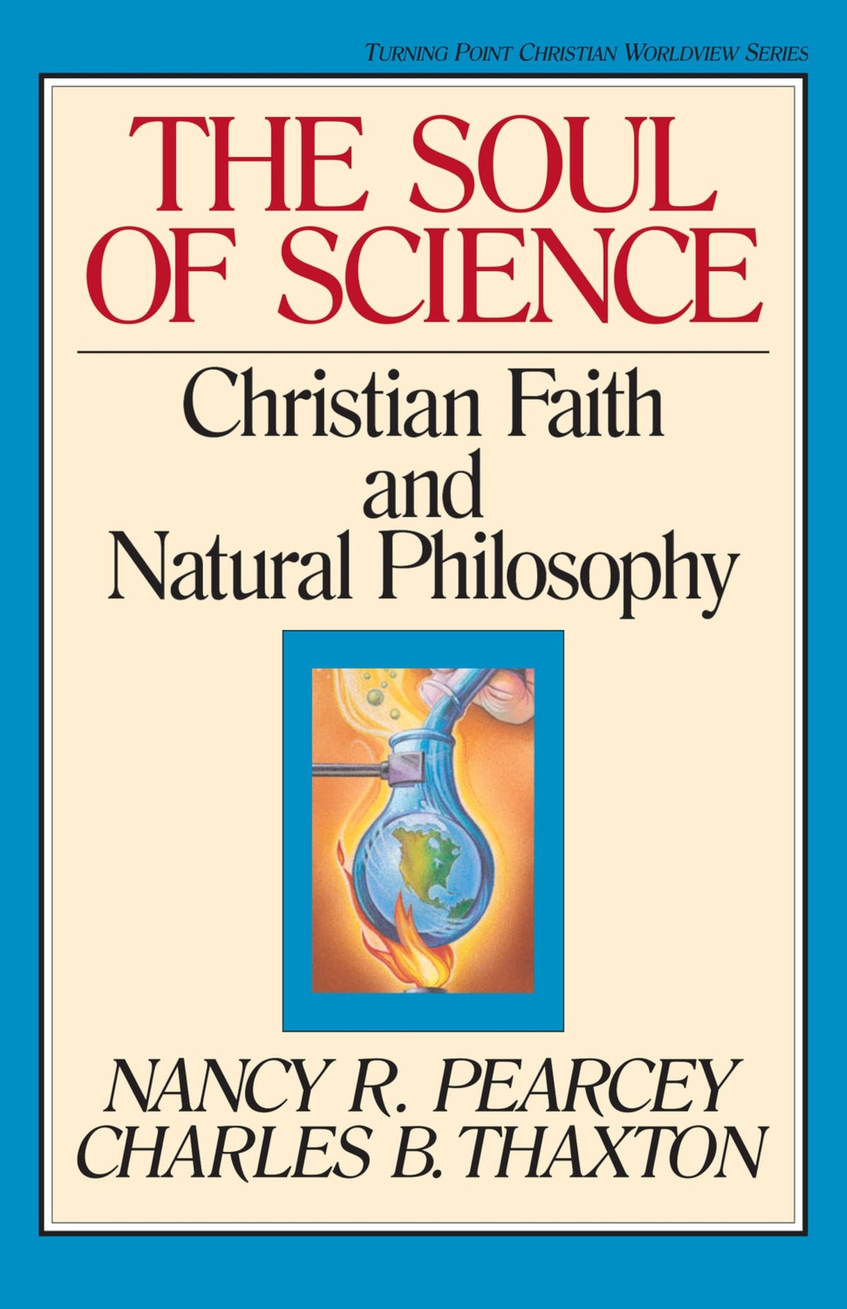 The Soul of Science: Christian Faith and Natural Philosophy (Volume 16) (Turning Point Christian Worldview Series, 16)