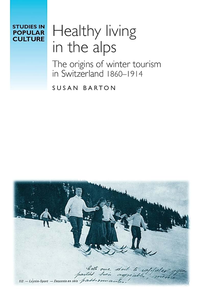 Healthy living in the Alps: The origins of winter tourism in Switzerland, 1860-1914 (Studies in Popular Culture)