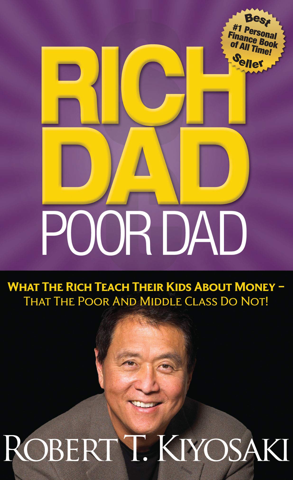 Rich Dad Poor Dad: What The Rich Teach Their Kids About Money That the Poor and Middle Class Do Not!