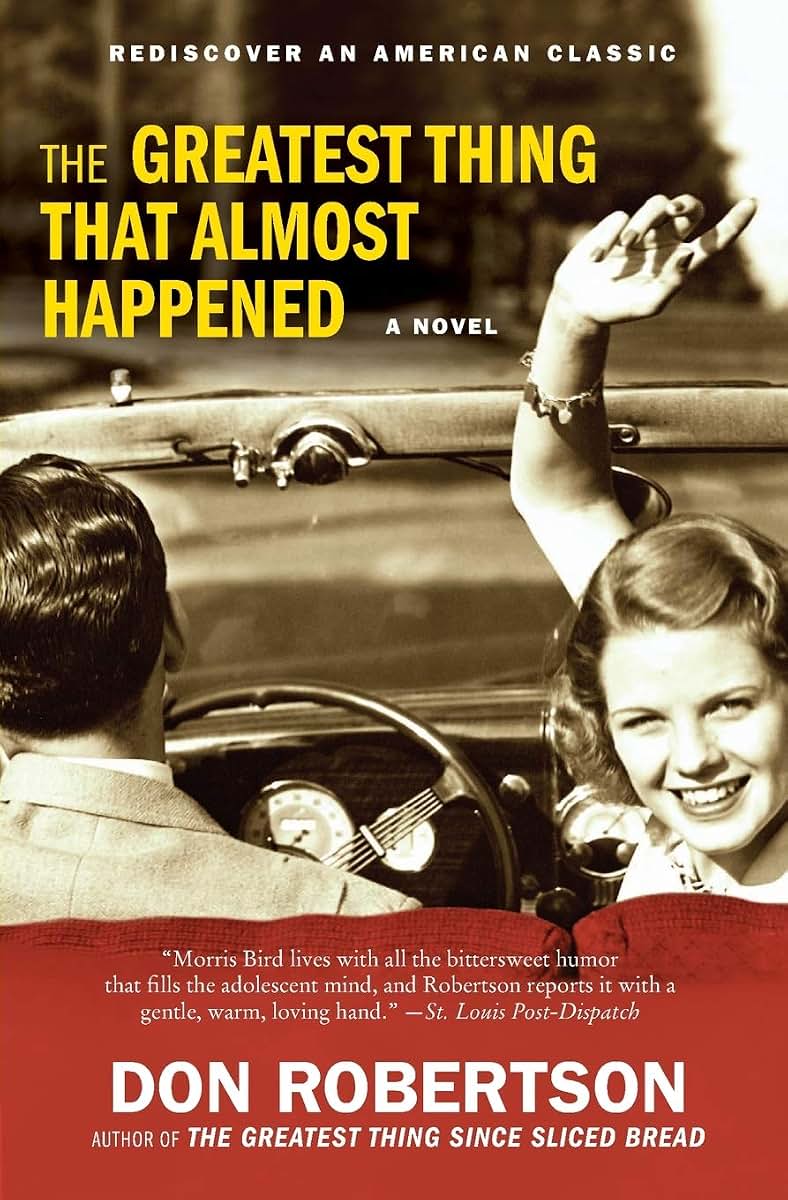 The Greatest Thing That Almost Happened: The Second Morris Bird III Novel - A Rediscovered Coming-of-Age Classic