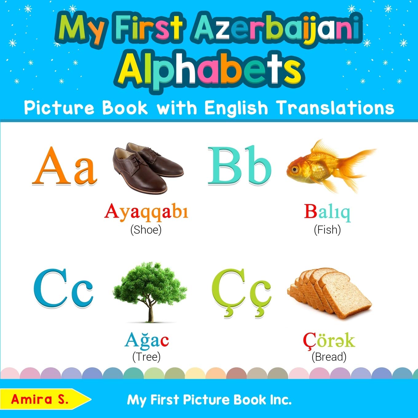 My First Azerbaijani Alphabets Picture Book with English Translations: Bilingual Early Learning & Easy Teaching Azerbaijani Books for Kids (Teach & Learn Basic Azerbaijani words for Children)