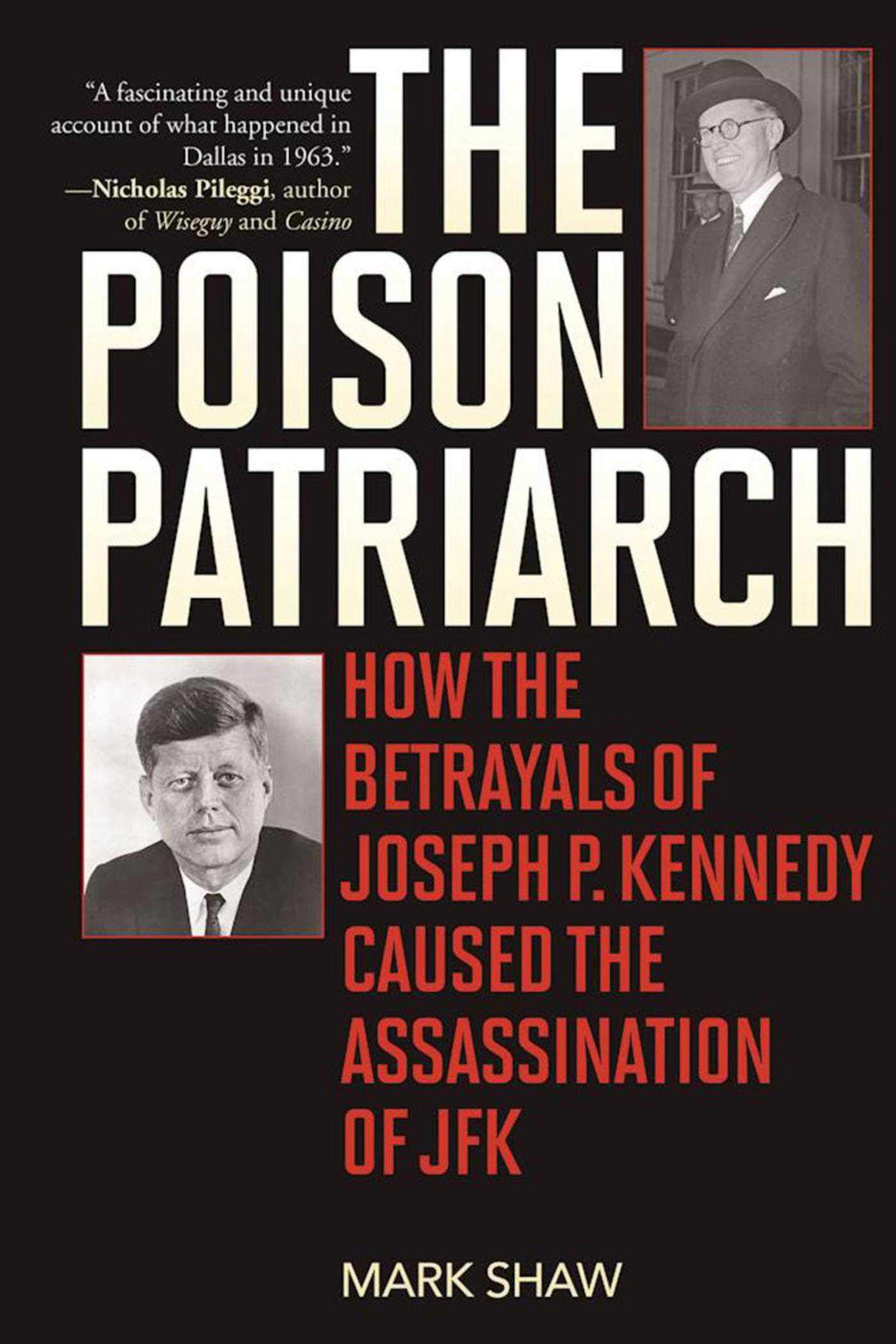 The Poison Patriarch: How the Betrayals of Joseph P. Kennedy
