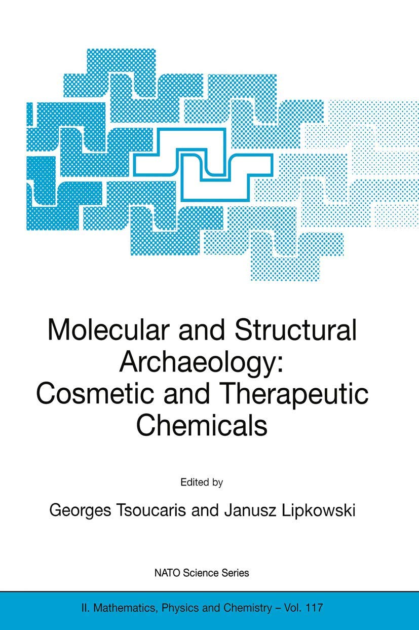 Molecular and Structural Archaeology: Cosmetic and Therapeutic Chemicals (NATO Science Series II: Mathematics, Physics and Chemistry, 117)