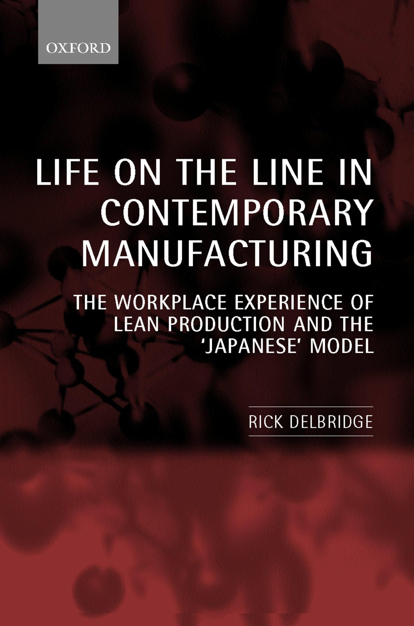 Life on the Line in Contemporary Manufacturing: The Workplace Experience of Lean Production and the "Japanese" Model