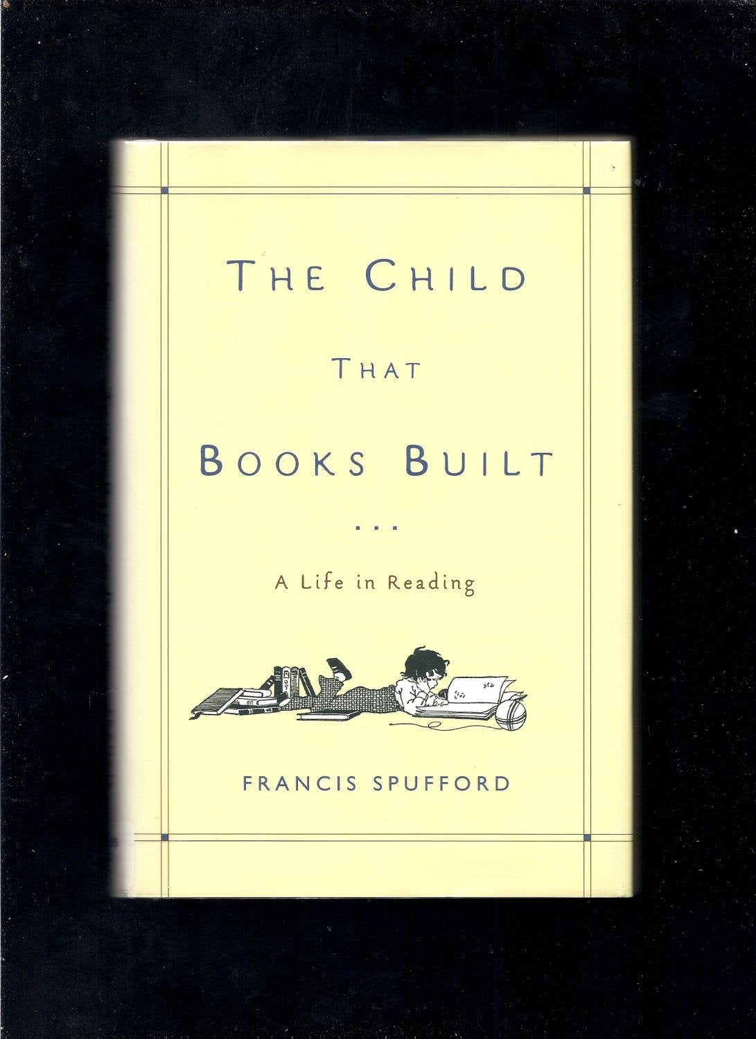 The Child That Books Built: A Life in Reading