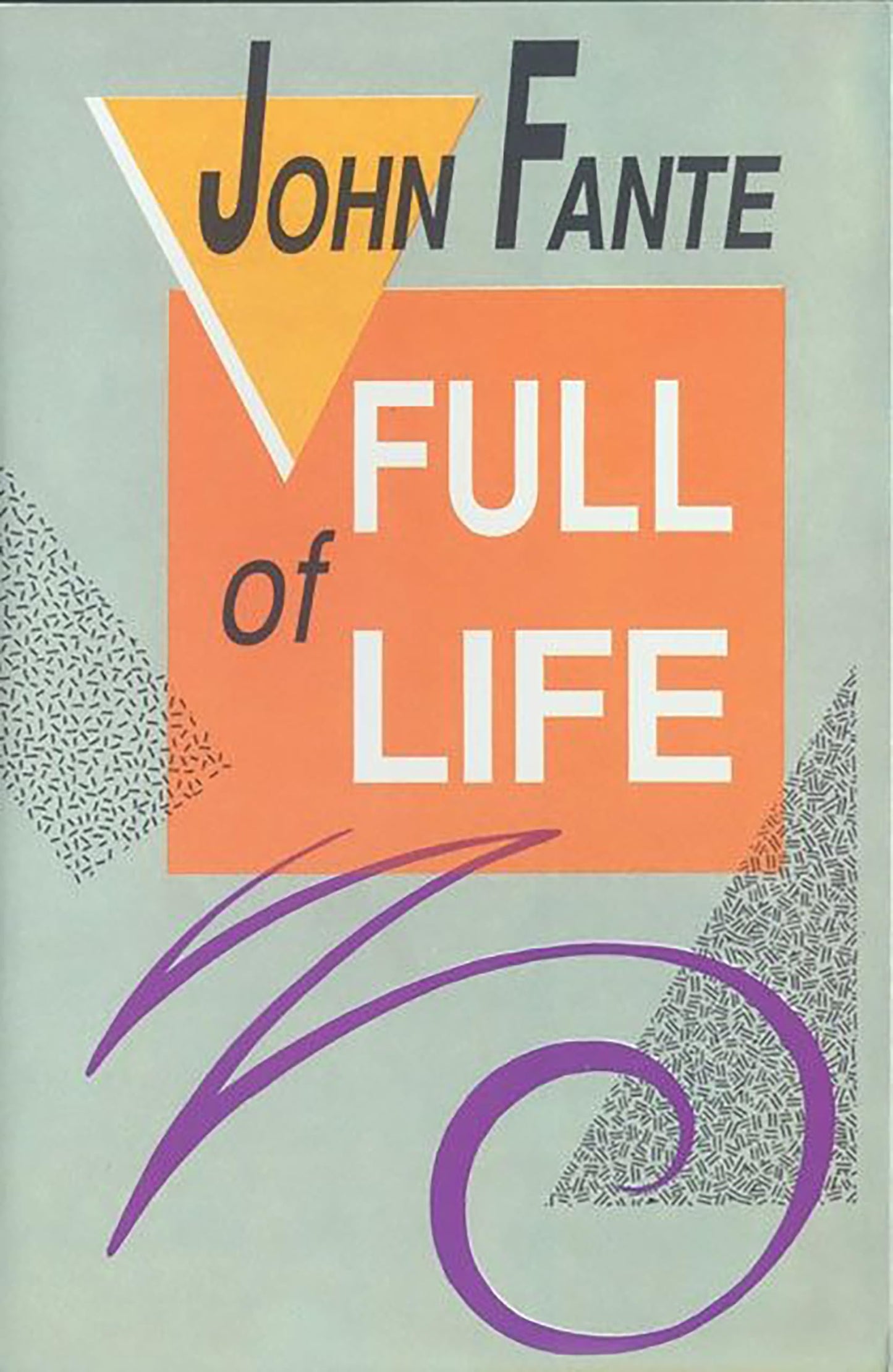 Full of Life: A Definitive Biography of John Fante and His Los Angeles Muse