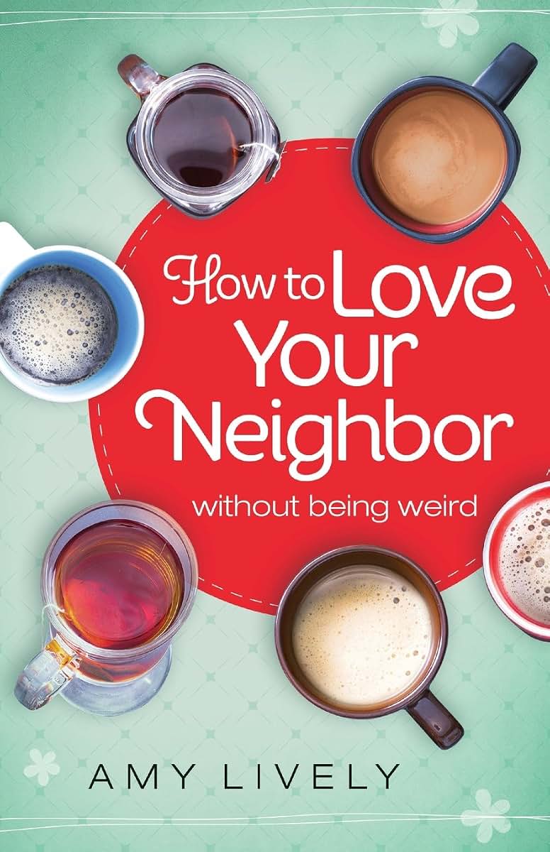 How to Love Your Neighbor Without Being Weird