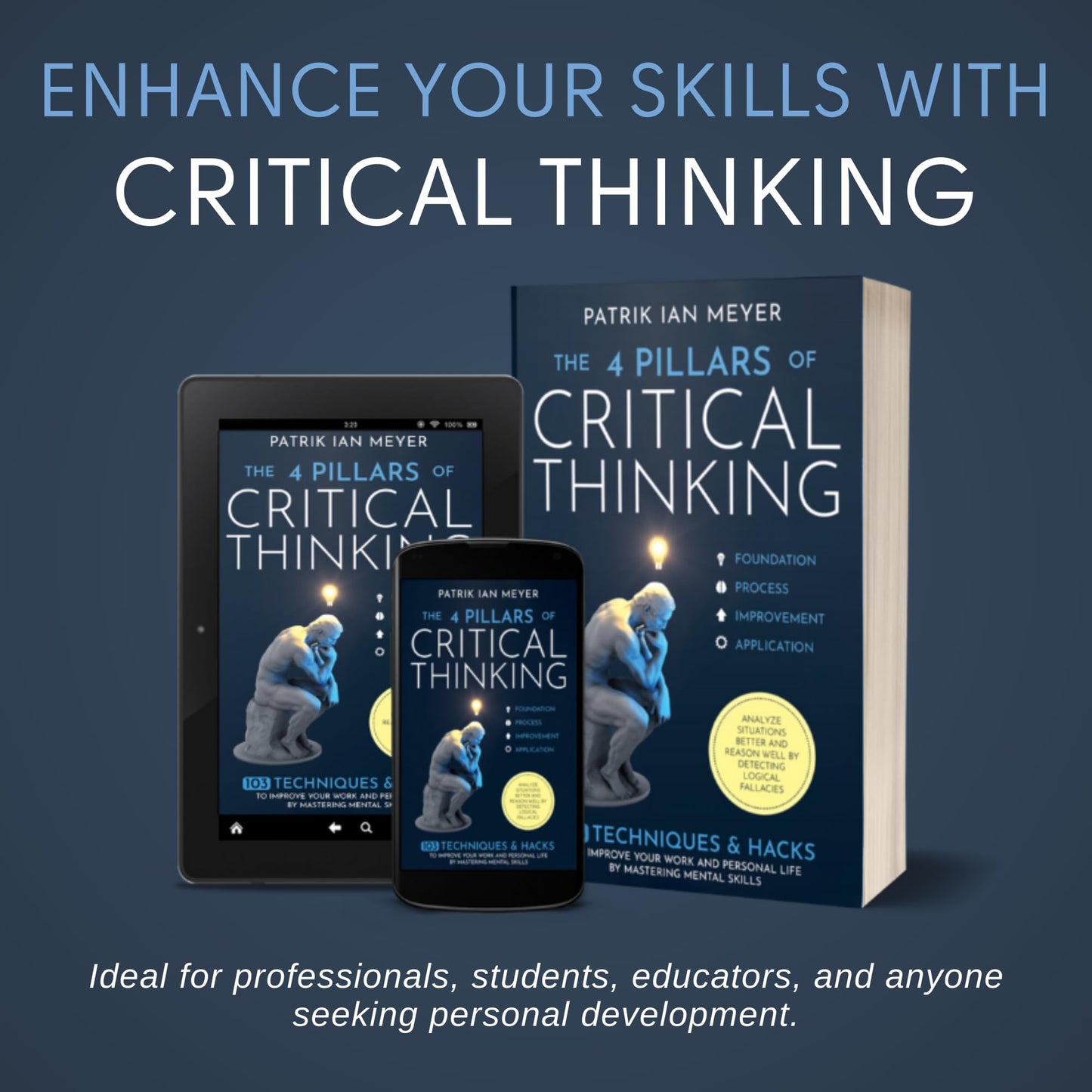 The 4 Pillars of Critical Thinking: 103 Techniques & Hacks to Improve Your Work and Personal Life by Mastering Mental Skills. Analyze Situations Better and Reason Well by Detecting Logical Fallacies