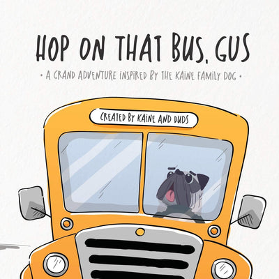 Hop on That Bus, Gus: A Grand Adventure Inspired by the Kaine Family Dog
