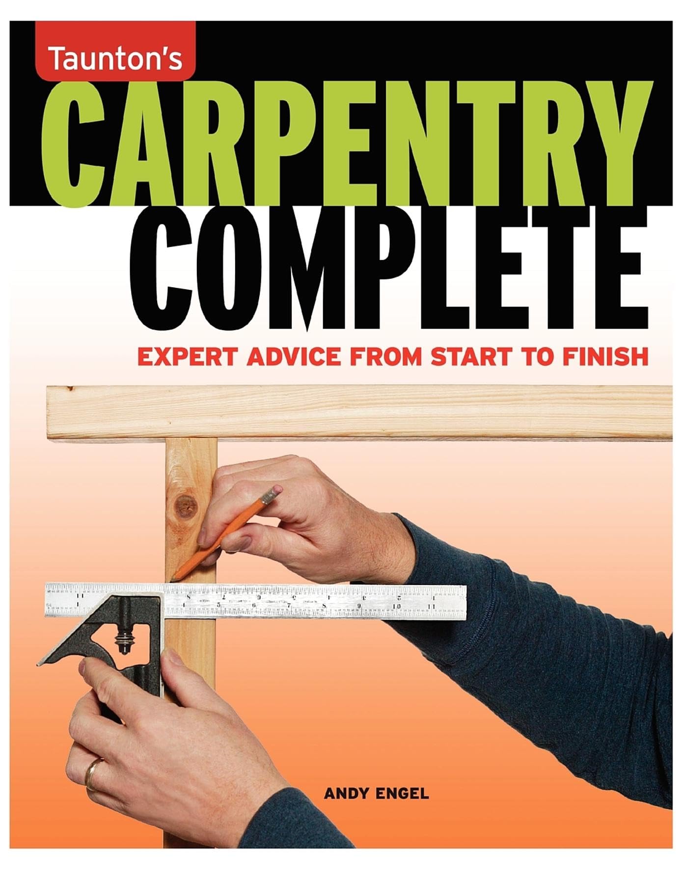 Carpentry Complete: Expert Advice from Start to Finish (Taun