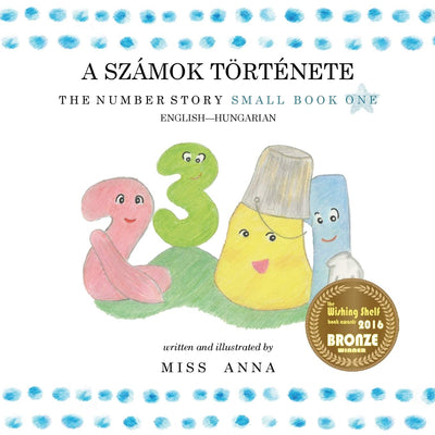 The Number Story 1 A SZÁMOK TRTÉNETE: Small Book One English-Hungarian (Hungarian Edition)