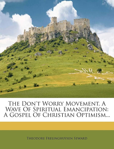 The Don't Worry Movement, a Wave of Spiritual Emancipation: A Gospel of Christian Optimism...