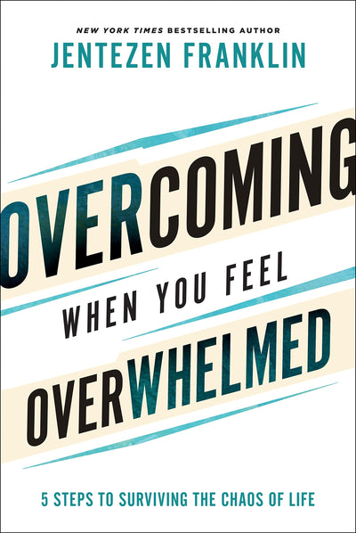 Overcoming When You Feel Overwhelmed: 5 Steps to Surviving the Chaos of Life (A Practical Guide to Getting Unstuck and Conquering Fear, Anxiety & Stress)