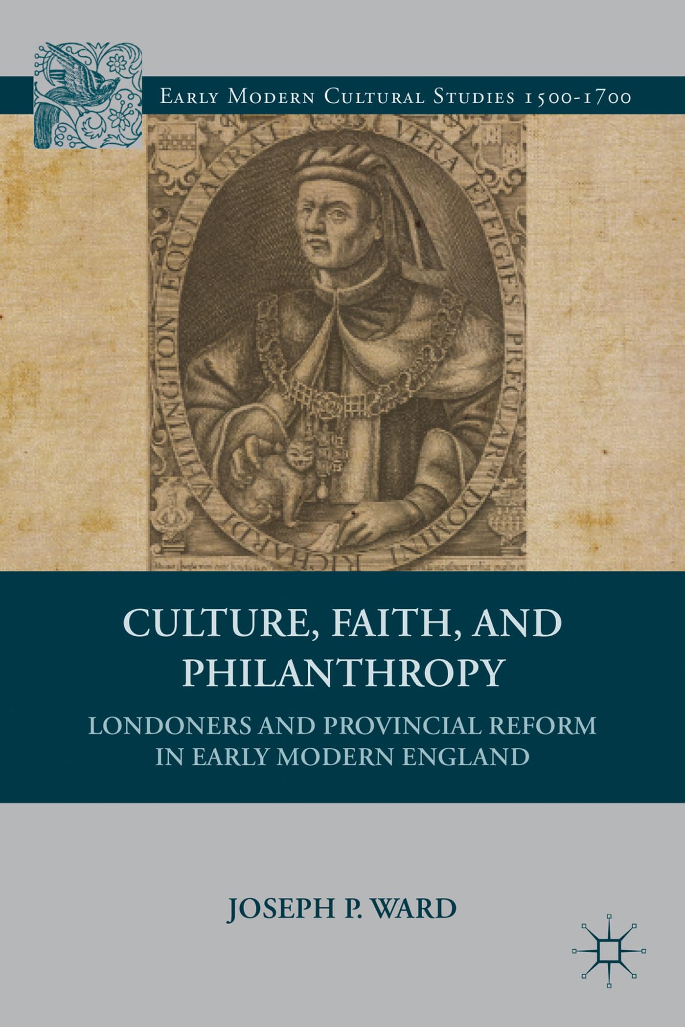 Culture, Faith, and Philanthropy: Londoners and Provincial Reform in Early Modern England (Early Modern Cultural Studies 1500-1700)