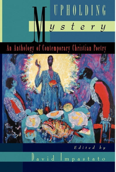 Upholding Mystery: An Anthology of Contemporary Christian Poetry