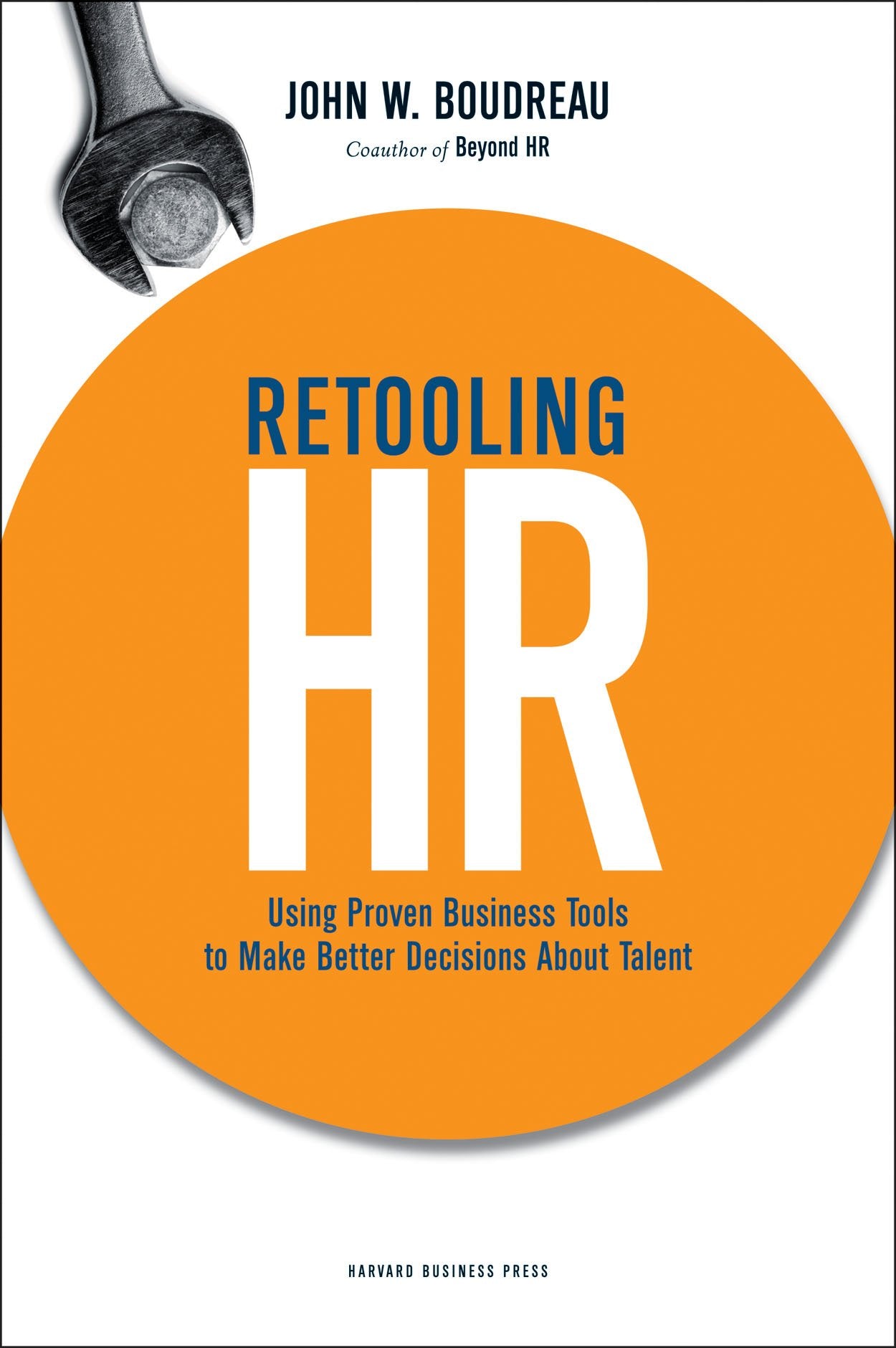Retooling HR: Using Proven Business Tools to Make Better Decisions About Talent
