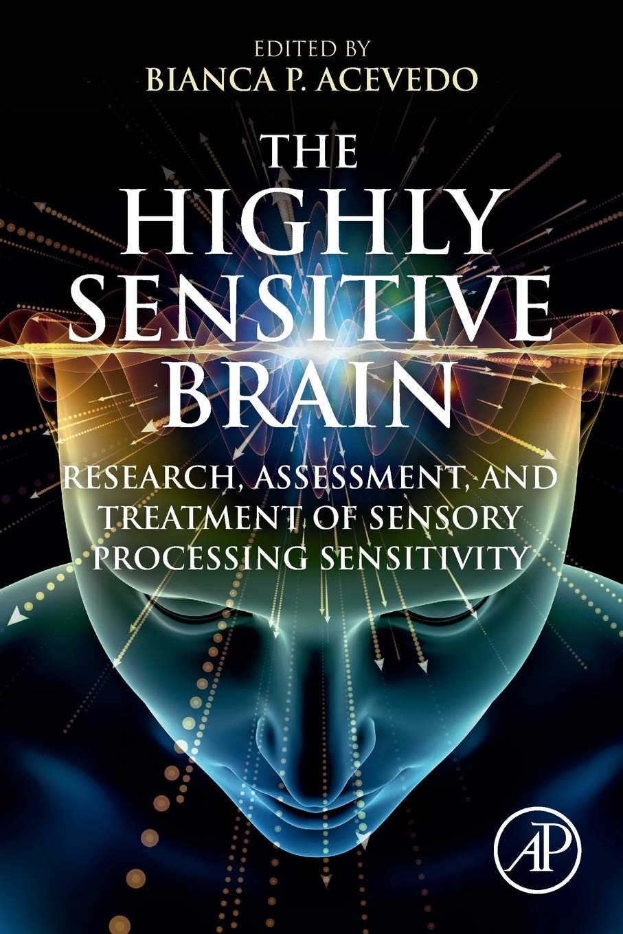 The Highly Sensitive Brain: Research, Assessment, and Treatment of Sensory Processing Sensitivity