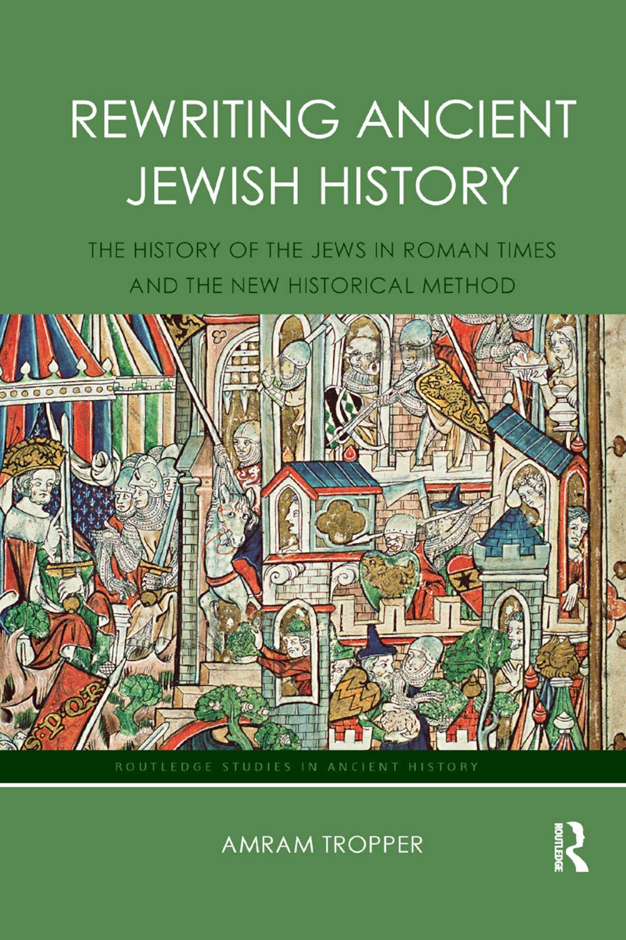 Rewriting Ancient Jewish History: The History of the Jews in Roman Times and the New Historical Method (Routledge Studies in Ancient History)