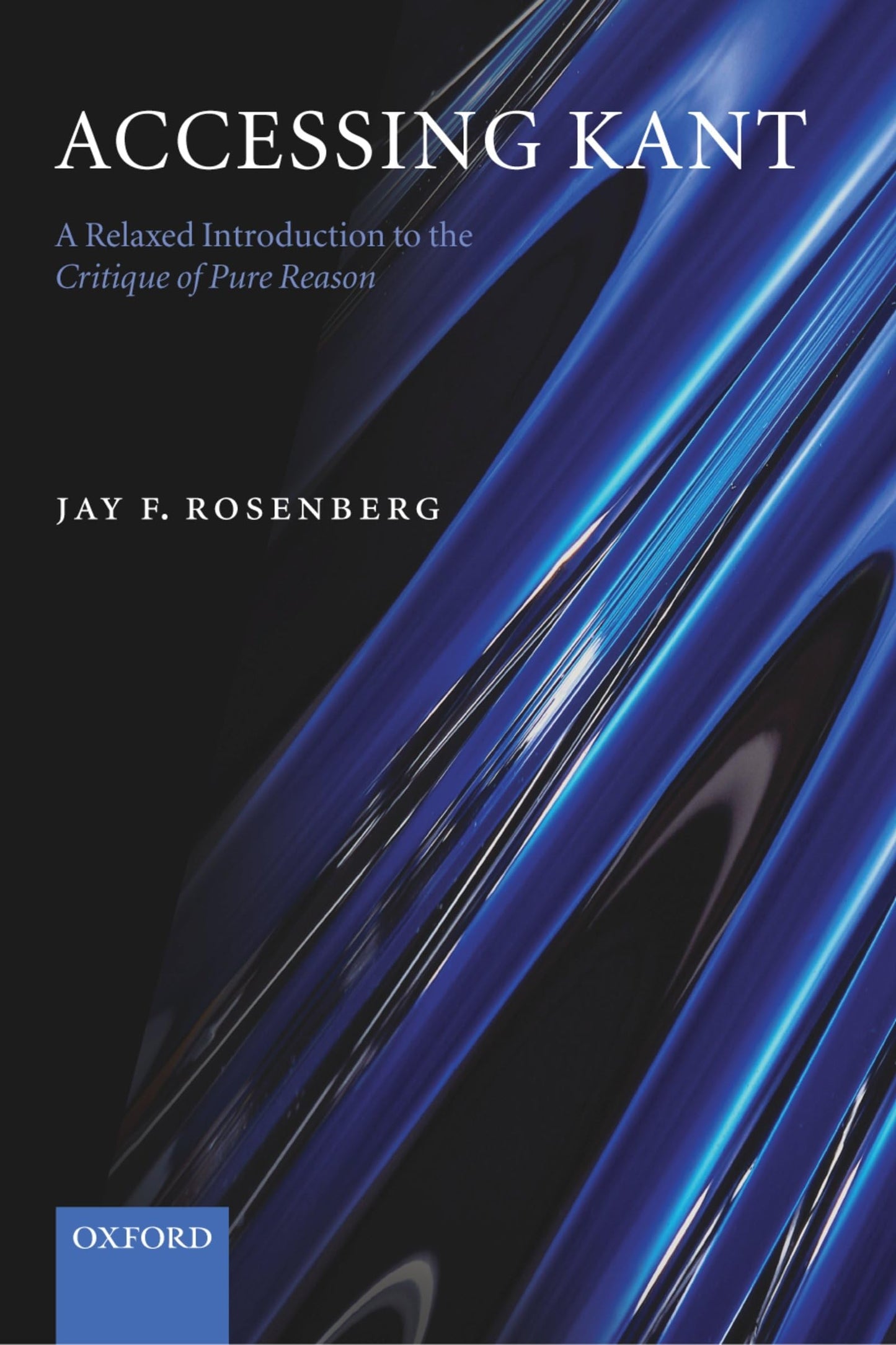 Accessing Kant: A Relaxed Introduction to the Critique of Pure Reason