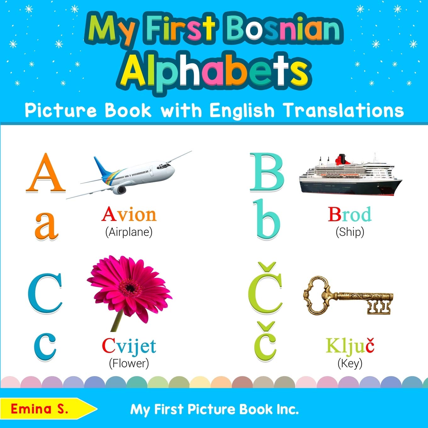 My First Bosnian Alphabets Picture Book with English Translations: Bilingual Early Learning & Easy Teaching Bosnian Books for Kids (Teach & Learn Basic Bosnian words for Children)