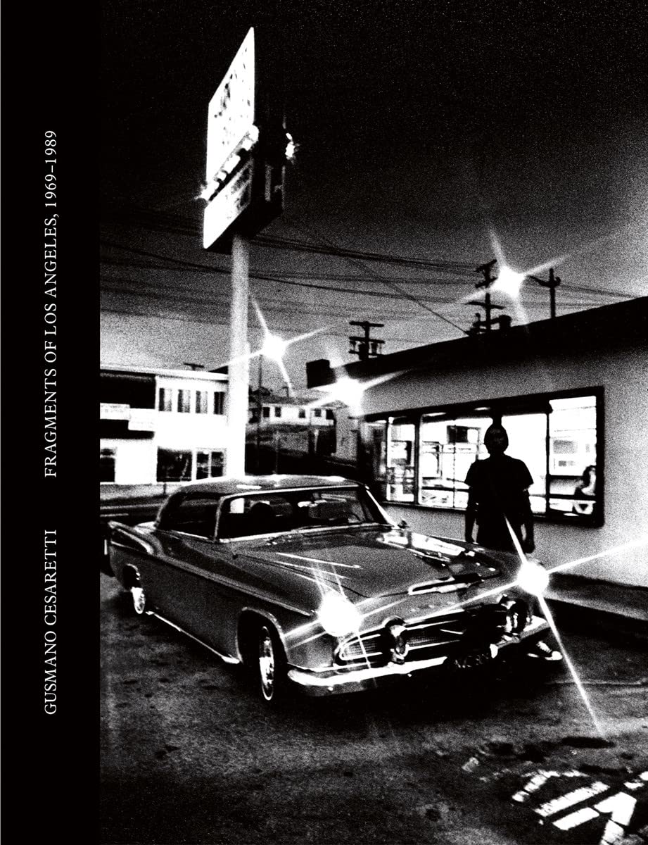 Gusmano Cesaretti: Fragments of Los Angeles 1969-1989