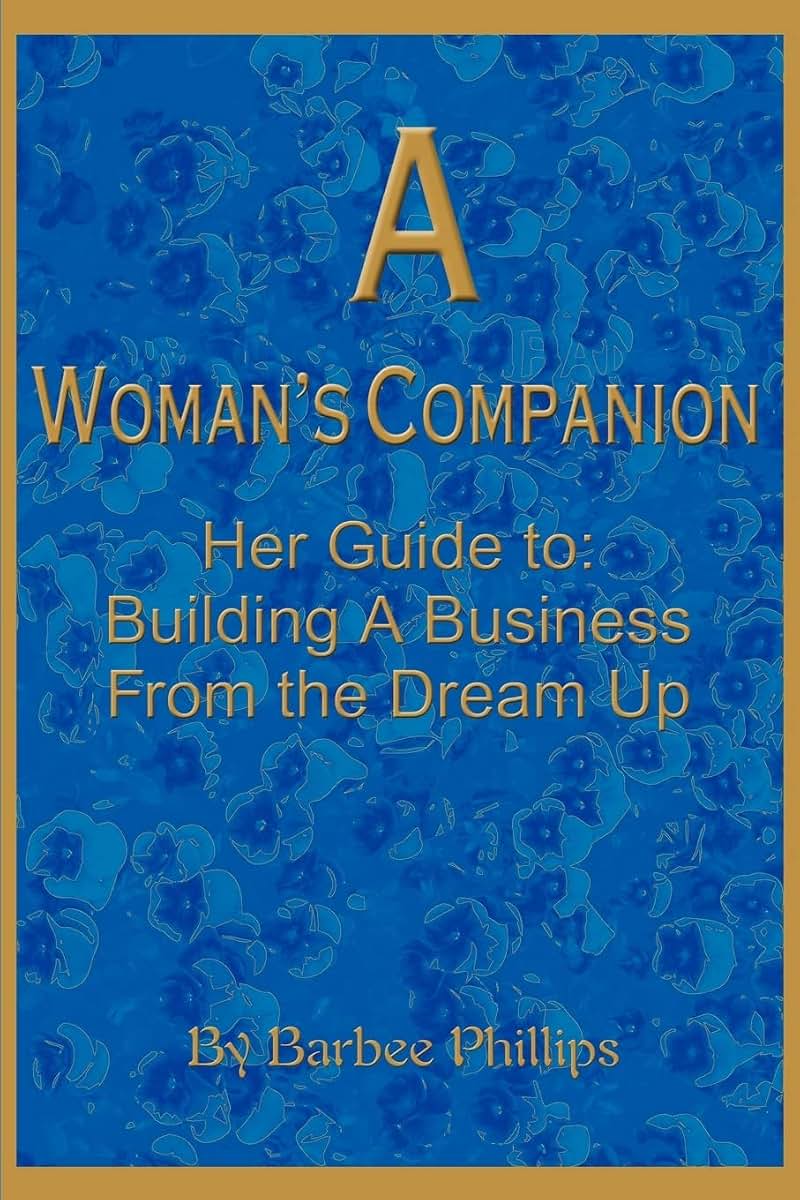 A Woman's Companion: Her Guide to: Building A Business From the Dream Up