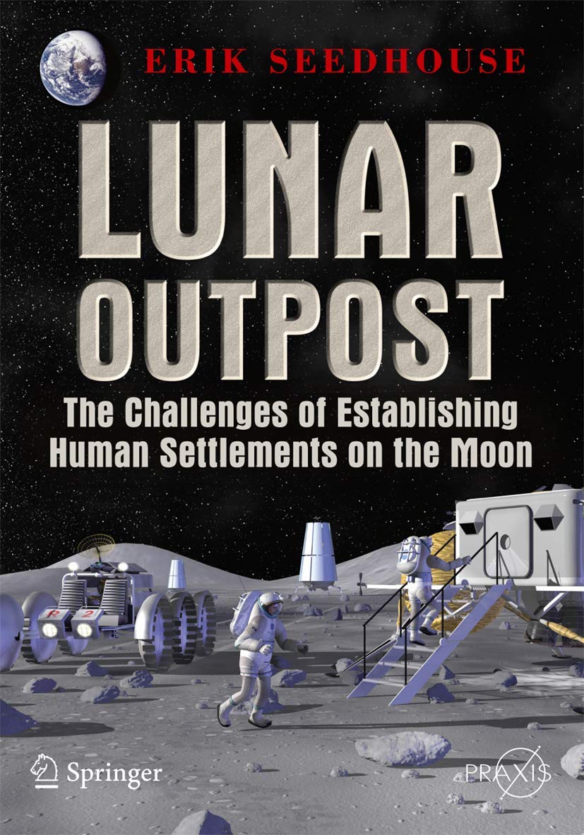 Lunar Outpost: The Challenges of Establishing a Human Settlement on the Moon (Springer Praxis Books)