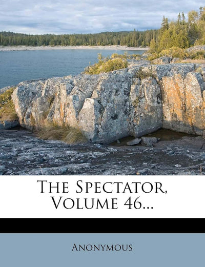 The Spectator, Volume 46...
