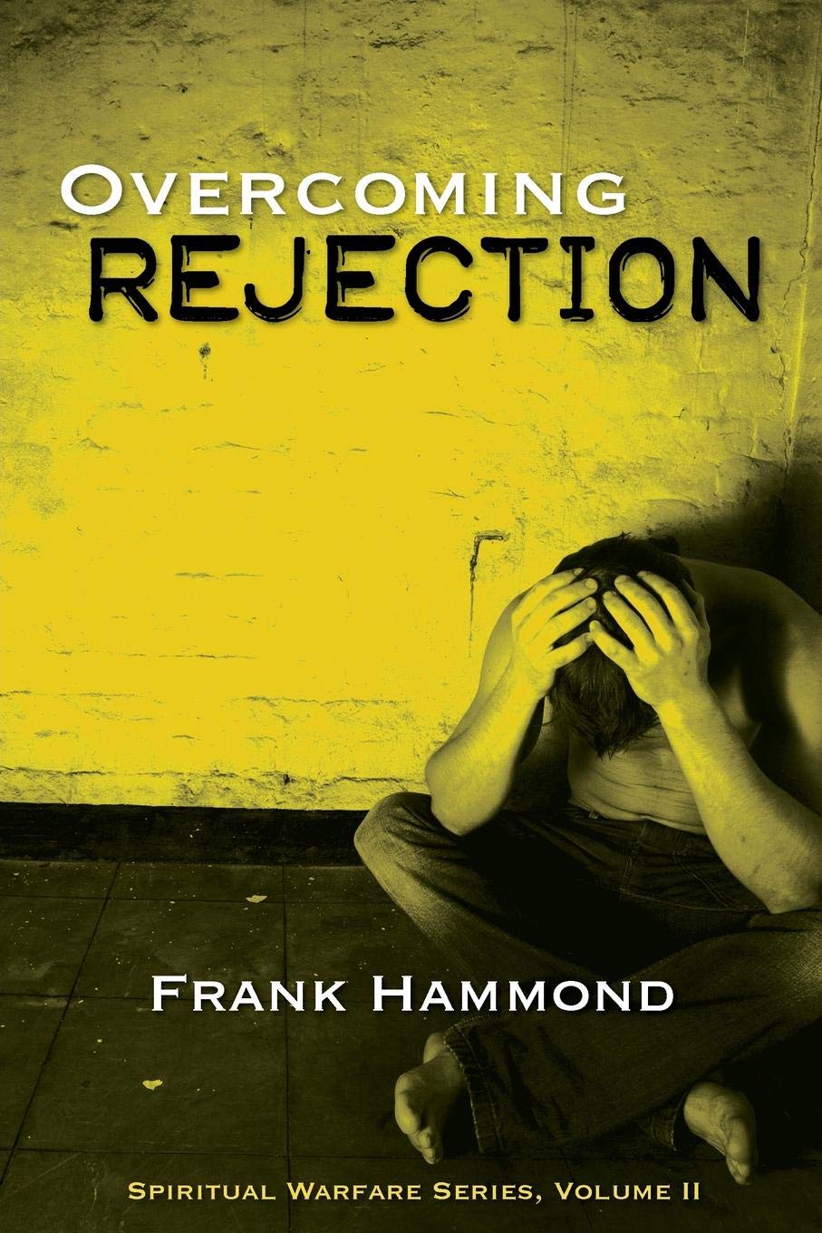 Overcoming Rejection (Spiritual Warfare Series)