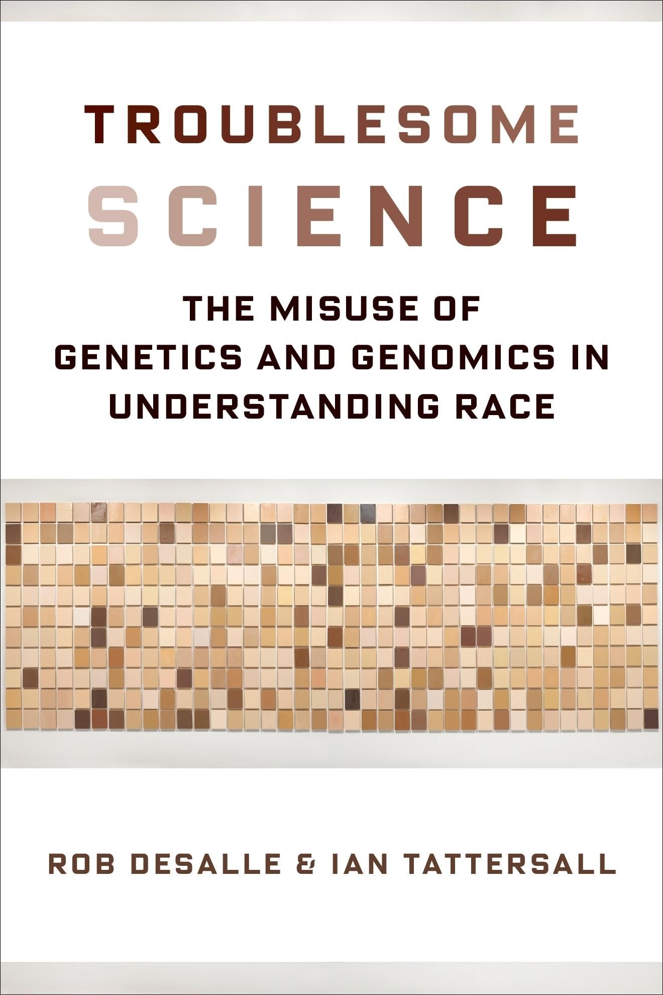 Troublesome Science: The Misuse of Genetics and Genomics in Understanding Race (Race, Inequality, and Health, 2)