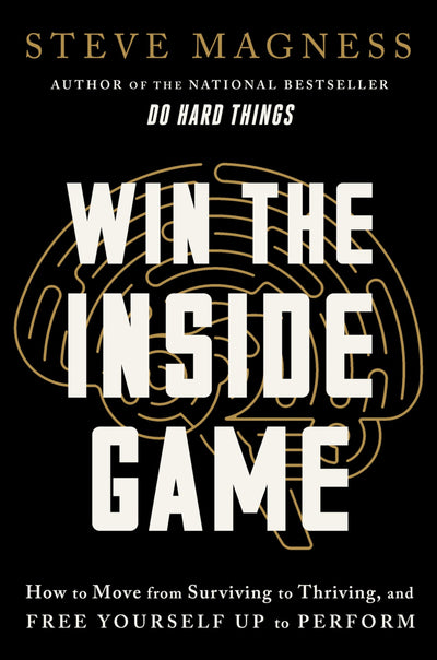 Win the Inside Game: How to Move from Surviving to Thriving, and Free Yourself Up to Perform - A Science-Based Self-Improvement Book on Redefining Success