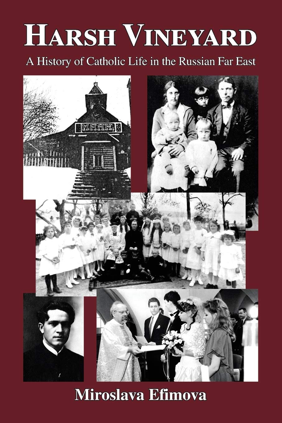Harsh Vineyard: A History of Catholic Life in the Russian Far East