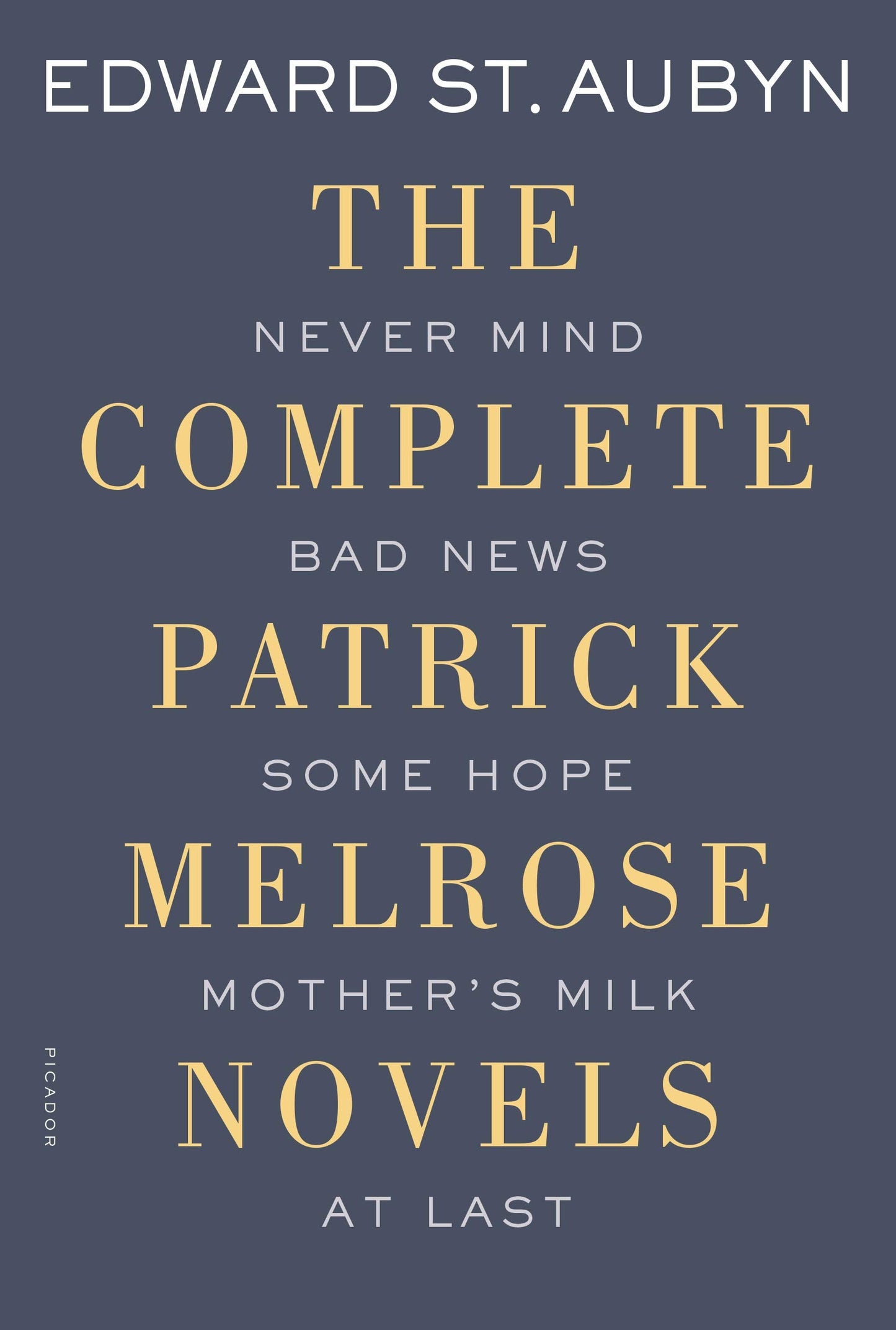 The Complete Patrick Melrose Novels: Never Mind, Bad News, Some Hope, Mother's Milk, and At Last (The Patrick Melrose Novels)