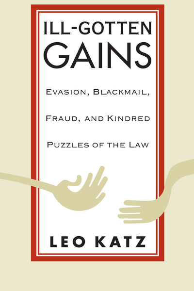 Ill-Gotten Gains: Evasion, Blackmail, Fraud, and Kindred Puzzles of the Law (Women and Work; 5)