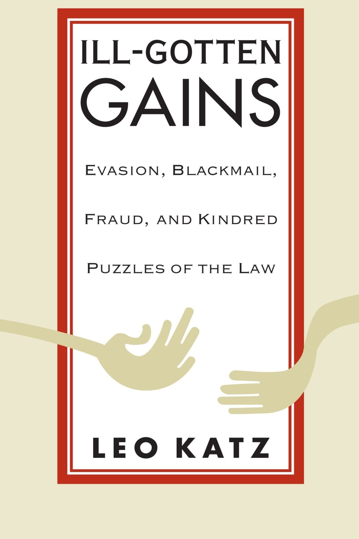 Ill-Gotten Gains: Evasion, Blackmail, Fraud, and Kindred Puzzles of the Law (Women and Work; 5)