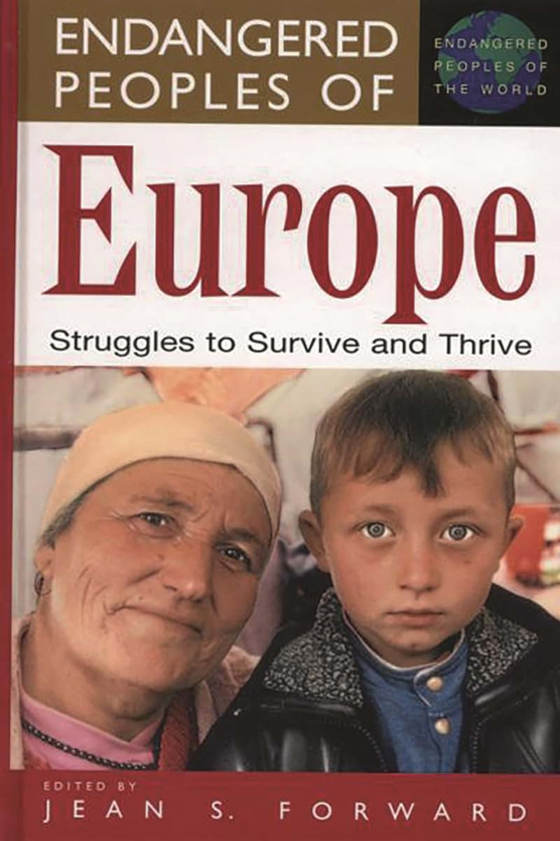 Endangered Peoples of Europe: Struggles to Survive and Thrive (The Greenwood Press "Endangered Peoples of the World" Series)
