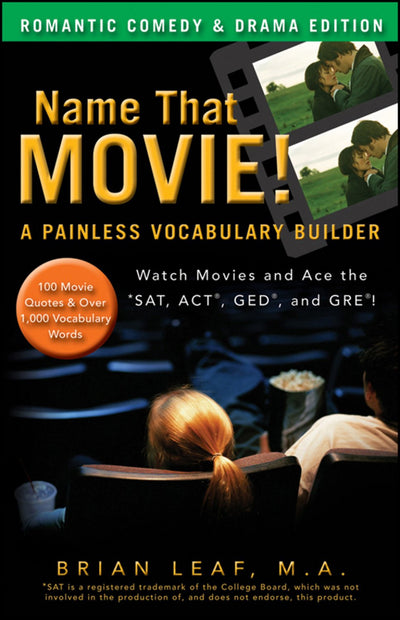 Name That Movie! A Painless Vocabulary Builder Romantic Comedy & Drama Edition: Watch Movies and Ace the SAT, ACT, GED and GRE!