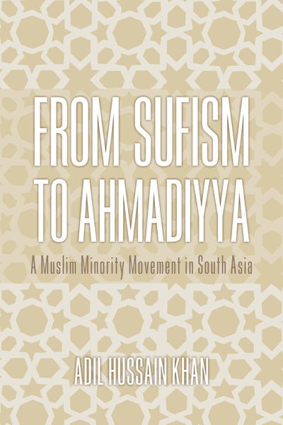 From Sufism to Ahmadiyya: A Muslim Minority Movement in South Asia