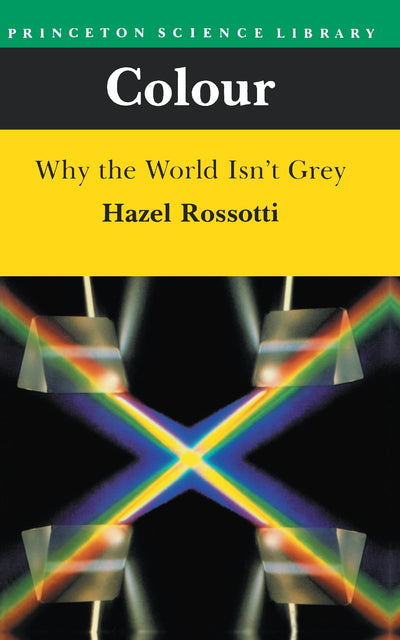 Colour: Why the World Isn't Grey by Rossotti, Hazel